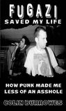 Fugazi Saved My Life: Punk Made Me Less of an Asshole (Zine)