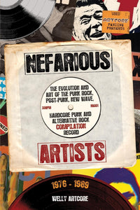 Nefarious Artists: The Evolution and Art of the Punk Rock, Post-Punk, New Wave, Hardcore Punk and Alternative Rock Compilation Record 1976 - 1989
