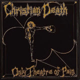 Christian Death - Only Theatre of Pain LP