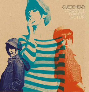Suedehead – Constant Frantic Motion LP