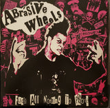 Abrasive Wheels - Fuck All Nothing To Prove LP