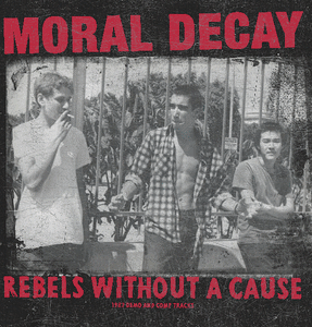 Moral Decay - Rebels Without A Cause (1982 demo and comp tracks) LP