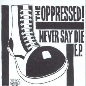 The Oppressed - Never Say Die E.P. 7"